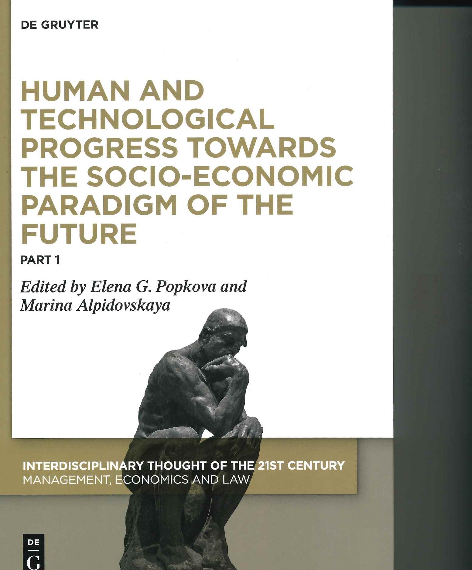 Human and Technological Progress Towards the Socio-Economic Paradigm of the Future, Part 1. Edited by: Elena G. Popkova and Marina L. Alpidovskaya De Gruyter Oldenbourg, 2020